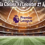 Prediksi Bola Chelsea Vs Leicester 27 Agustus 2022