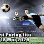 Prediksi Parlay Jitu 17 dan 18 Mei 2026