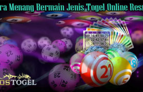 Cara Menang Bermain Jenis Togel Online Resmi