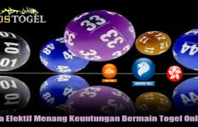 Cara Efektif Menang Keuntungan Bermain Togel Online