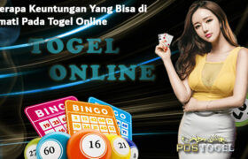 Beberapa Keuntungan Yang Bisa di Nikmati Pada Togel Online