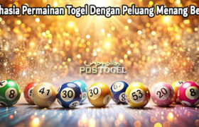 Rahasia Permainan Togel Dengan Peluang Menang Besar