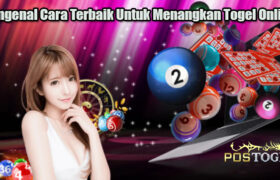 Mengenal Cara Terbaik Untuk Menangkan Togel Online